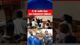 🔺 EE. UU. facilita visas para trabajadores religiosos