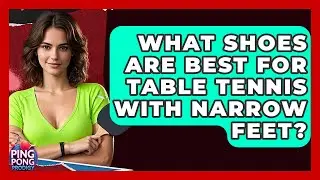 What Shoes Are Best For Table Tennis With Narrow Feet? - Ping Pong Prodigy