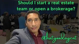 Should I start a real estate team or open a brokerage?
