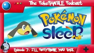 The PokeRAMBLE Podcast - Ep 7 - I'll PoryPhone You Back!