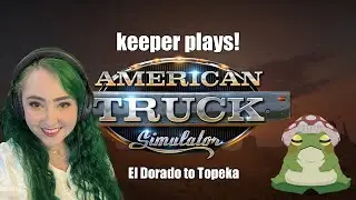 American Truck Simulator: El Dorado to Topeka | Keeper Plays!