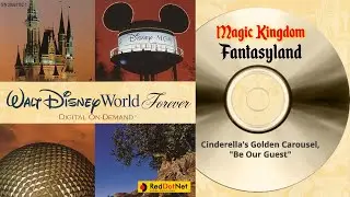 Walt Disney World FOREVER: Cinderella’s Golden Carousel, BE OUR GUEST