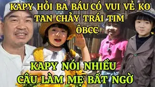 KAPY TANGO HỎI BA B&Aacute;U H&Ocirc;M NAY C&Oacute; VUI VẺ KO TAN CHẢY TR&Aacute;I TIM &Ocirc;BCC, KAPY N&Oacute;I NHIỀU C&Acirc;U L&Agrave;M MẸ BẤT NGỜ