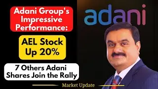 Adani Group Boosts Investor Confidence with 20% Increase in AEL Stock & 7 Others | Share Market News