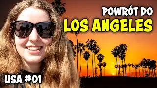 POCZĄTEK AMERYKAŃSKIEJ PRZYGODY | Los Angeles, California, USA