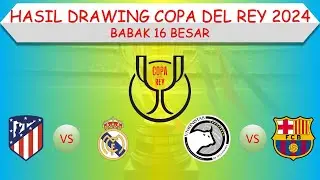 Hasil Drawing Copa Del Rey 2024 │ Babak 16 Besar │ Atletico Madrid vs Real Madrid │
