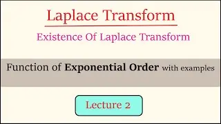 Laplace Transform|Existence of Laplace Transform|Function of Exponential Order|Lecture 2|Part 1