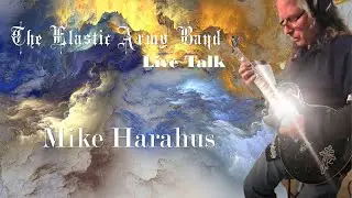 The Elastic Army Band - Live Talks with Guest Mike Harahus