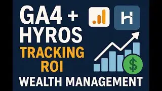 How GA4 and Hyros Are Used to Track Wealth Management Funnel ROI