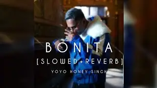 🔴BONITA-( SLOWED +REVERB)-Yo yo Honey Singh ❤️ legend - himangshu__rage1546