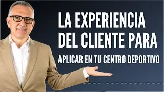 La Gesti&oacute;n de la Experiencia del Cliente en centros deportivos