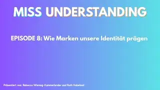 MISS UNDERSTANDING Episode 8: Wie Marken unsere Identität prägen