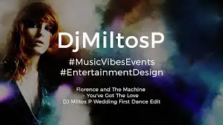 Florence & The Machine - You've Got The Love | Dj Miltos P Wedding First Dance Edit
