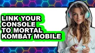How to Link Your Console to Mortal Kombat Mobile (full Guide)