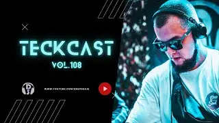 TeckCast vol. 108 /  Dj Set / Progressive House, Melodic, Techno
