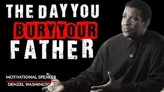 The Day That Changes Everything | Denzel Washington motivational speech on Losing a Father