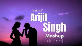 Arijit Singh Mashup songs 2025 | Arijit Singh love songs| Best of love songs | Melody Magic 