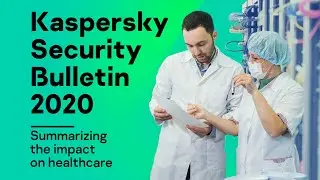 Kaspersky Security Bulletin 2020: summarizing the impact on healthcare