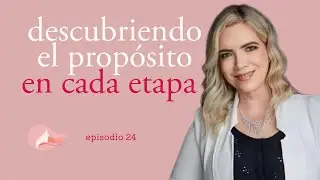El Desaf&iacute;o de Vivir Nuestro Prop&oacute;sito | Episodio 24 | Mujer Plena