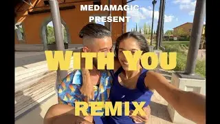 With you || remix || mediamagic present||