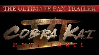 COBRA KAI 6: PART THREE (Fan-Trailer)