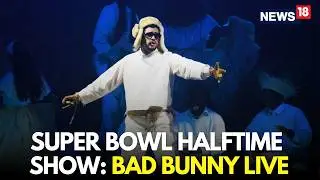 Superbowl  Live | Bad Bunny Opens Up On Super Bowl Halftime Show, Calls It A Cultural Moment | N18G