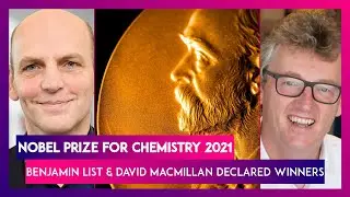 Nobel Prize For Chemistry 2021 Benjamin List & David Macmillan Declared Winners