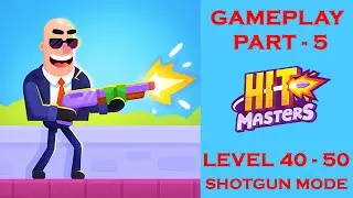 HITMASTERS GAMEPLAY PART - 5 | LEVEL 40 - 50 | SHOTGUN MODE | IOS , ANDROID