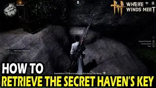 How to Retrieve the Secret Haven's Key in Where Winds Meet