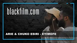 Arie & Chuko Esiri talk 'Eyimofe'