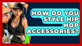 How Do You Style Hip Hop Accessories? - Hip Hop Gurus
