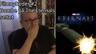 Filmnyheder #2 - Bombe P&aring; The Eternals Settet