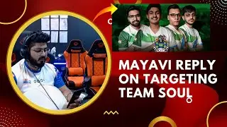 Mayavi reply on Targeting Team SouL and taking drop clash