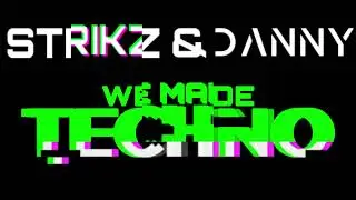 STRIKZ & DANNY - WE MADE TECHNO (ORIGINAL MIX)