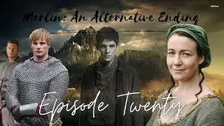 Merlin: An Alternative Ending (20/28)