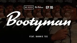 NO SLEEP The Podcast | Ep. 95 | Bootyman (feat. Dannie Tee)
