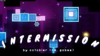 INTERMISSION | FULL LEVEL OUT NOW! | Geometry Dash 2.2