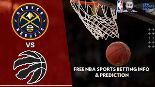 Denver Nuggets VS Toronto Raptors 3/6 FREE NBA Sports Betting Info & My Pick/Prediction