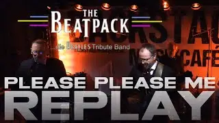 REPLAY - THE BEAT PACK - PLEASE PLEASE ME