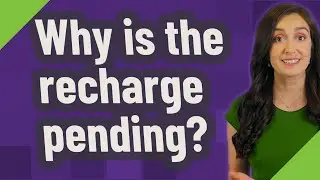 Why is the recharge pending?
