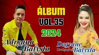 ÁLBUM - VOL.35 - ADRYANO BATYSTA - DEGYANE BATYSTA - DIVULGAÇÕES - LANÇAMENTO - 2024