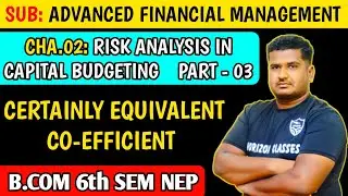 2.3 Certainty Equivalent Co-efficient Method | B.Com 6th Sem NEP | Part 3 | Risk Analysis in Capital