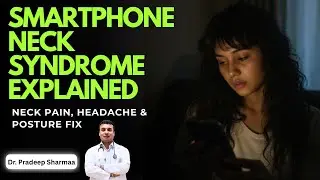 Smartphone Neck Syndrome Explained | Neck Pain, Headache & Posture Fix | Dr Pradeep Sharma