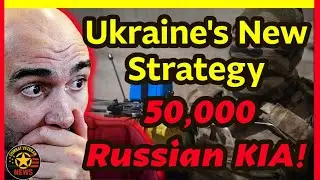 Ukraine's New Strategy: 50,000 Russian KIA A MONTH!