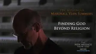 Marshall Vian Summers | Finding God Beyond Religion