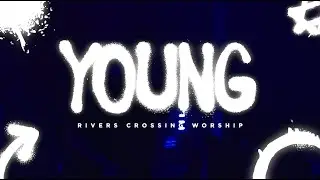 YOUNG | Live Music Video | Rivers Crossing Worship
