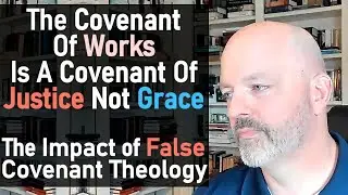 Covenant of Works Covenant of Justice Not Grace / False Covenant Theology Impact - Rev Hines Podcast