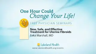 New, Safe, and Effective Treatment for Uterine Fibroids (Eeka Marshall, MD)