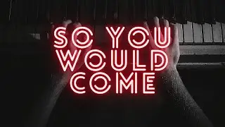 So You Would Come - Piano Cover