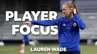 Lauren Wade | Player Focus